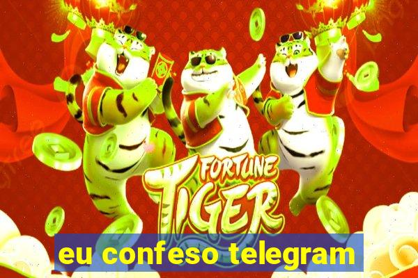 eu confeso telegram