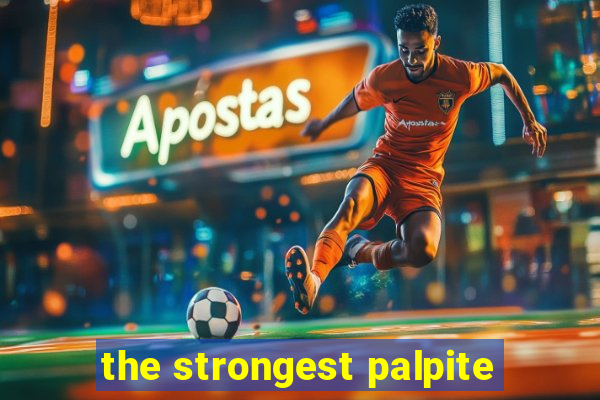 the strongest palpite