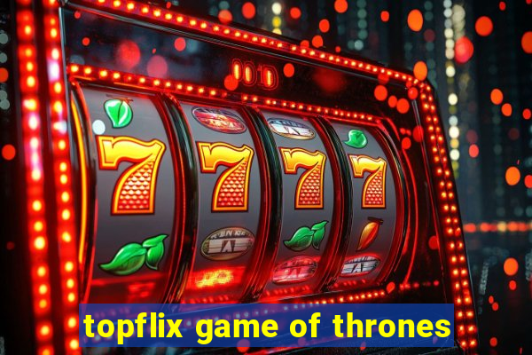 topflix game of thrones