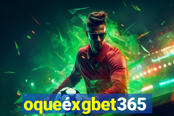 oqueéxgbet365