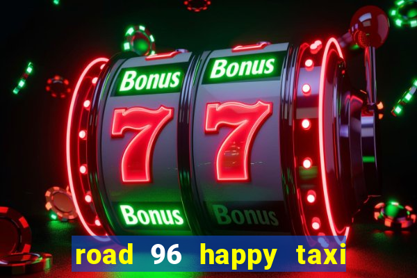 road 96 happy taxi security call password
