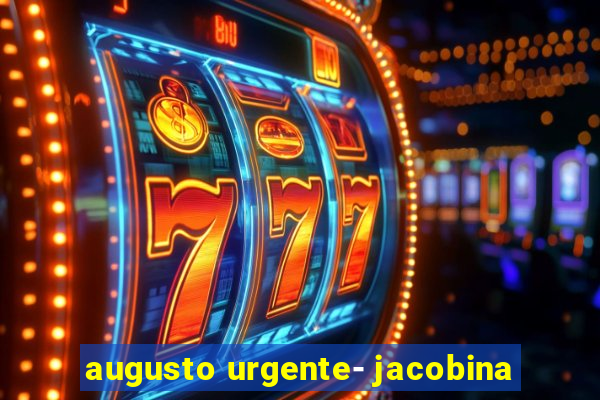 augusto urgente- jacobina