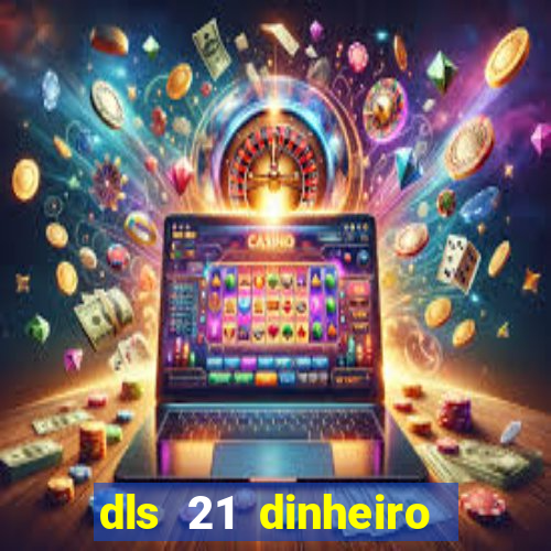 dls 21 dinheiro infinito download