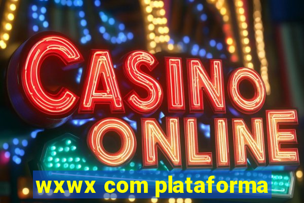 wxwx com plataforma