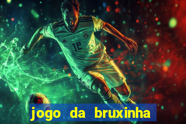 jogo da bruxinha ganhar dinheiro