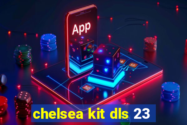 chelsea kit dls 23