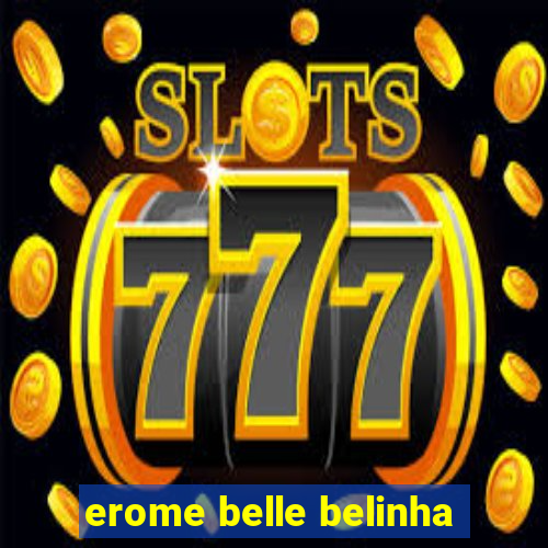 erome belle belinha