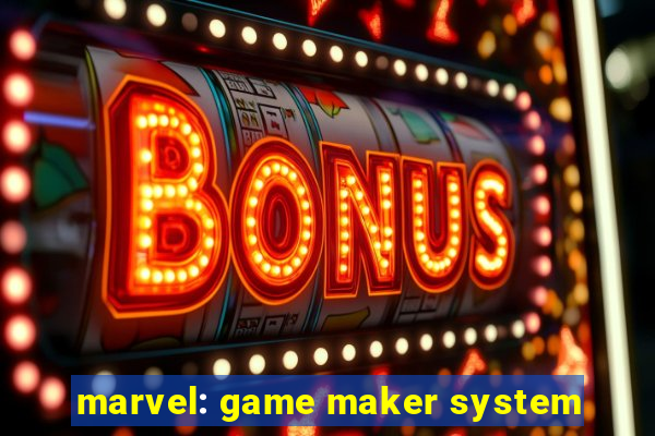 marvel: game maker system