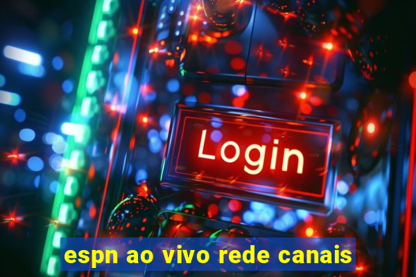 espn ao vivo rede canais