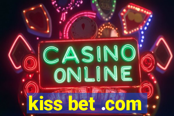 kiss bet .com