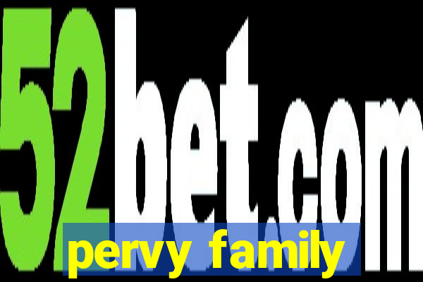pervy family
