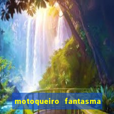 motoqueiro fantasma portal zacarias