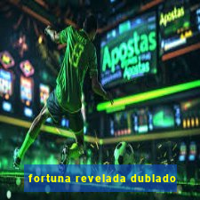fortuna revelada dublado