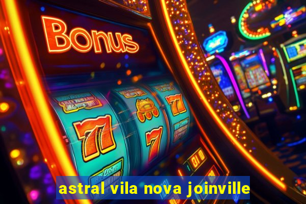 astral vila nova joinville