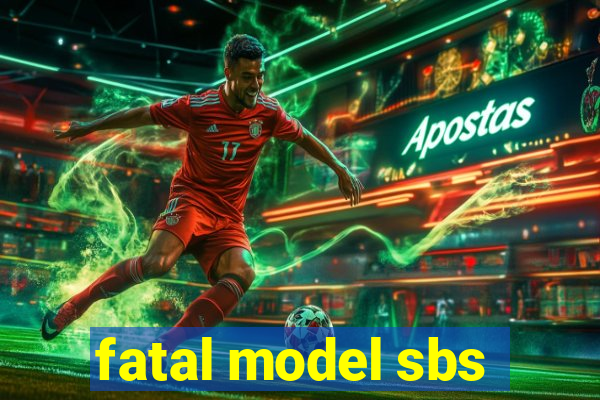 fatal model sbs