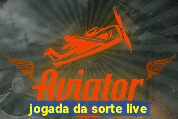 jogada da sorte live