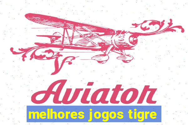 melhores jogos tigre