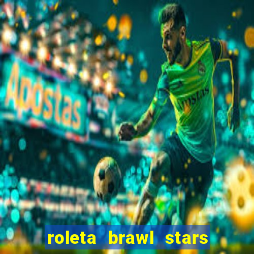 roleta brawl stars 2024 85 brawlers