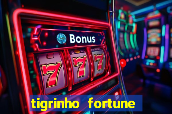 tigrinho fortune dinheiro infinito
