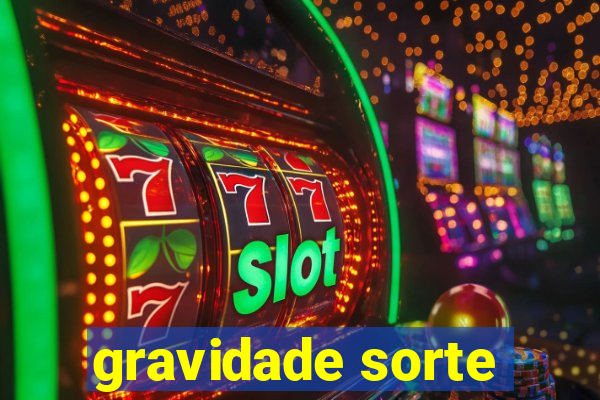 gravidade sorte