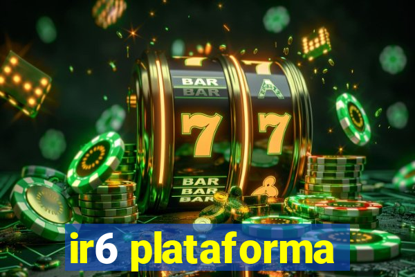 ir6 plataforma
