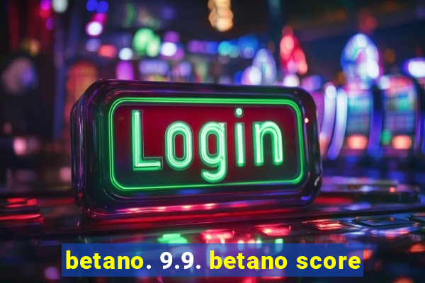 betano. 9.9. betano score
