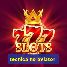 tecnica no aviator