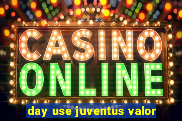 day use juventus valor