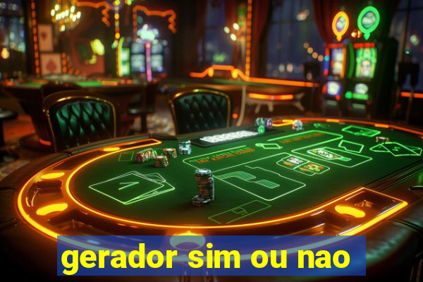 gerador sim ou nao