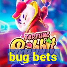 bug bets