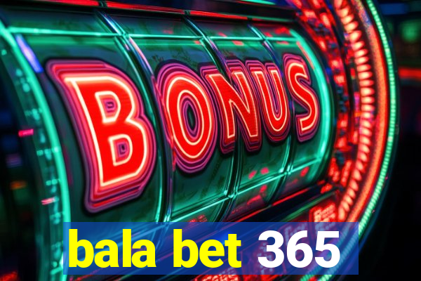 bala bet 365
