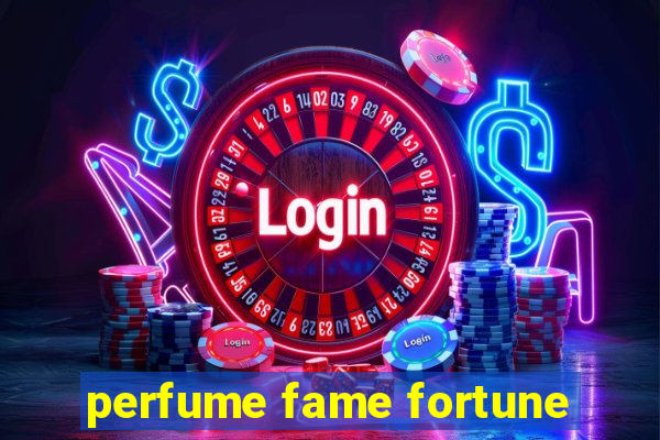 perfume fame fortune