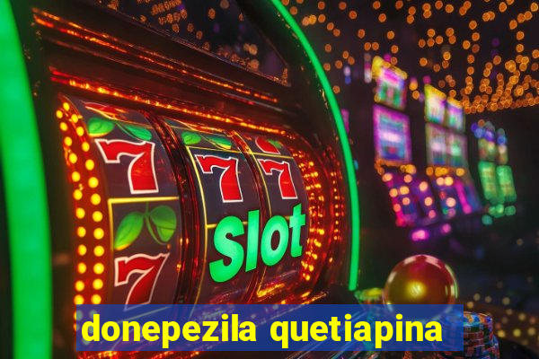 donepezila quetiapina