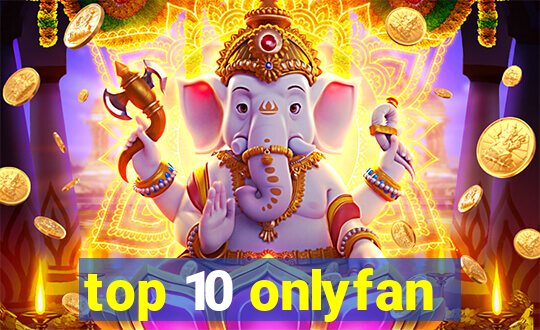 top 10 onlyfan