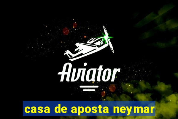 casa de aposta neymar