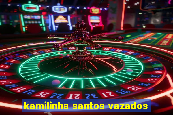 kamilinha santos vazados