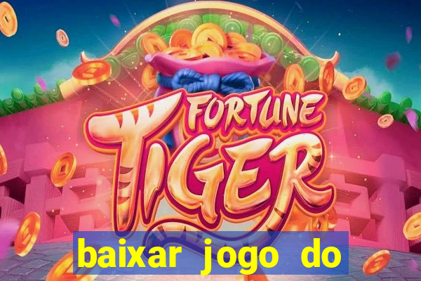baixar jogo do tigrinho para ganhar dinheiro