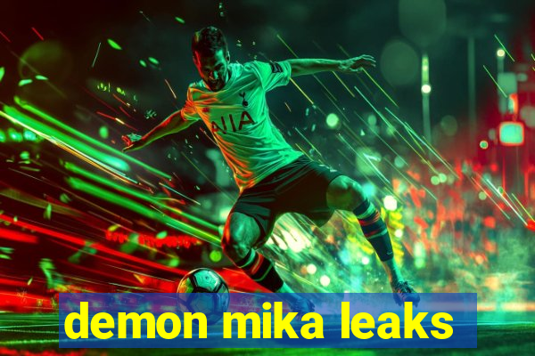 demon mika leaks