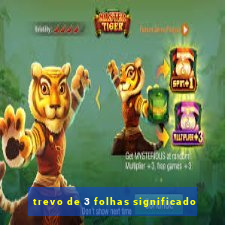 trevo de 3 folhas significado