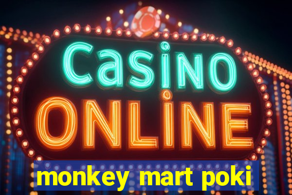 monkey mart poki