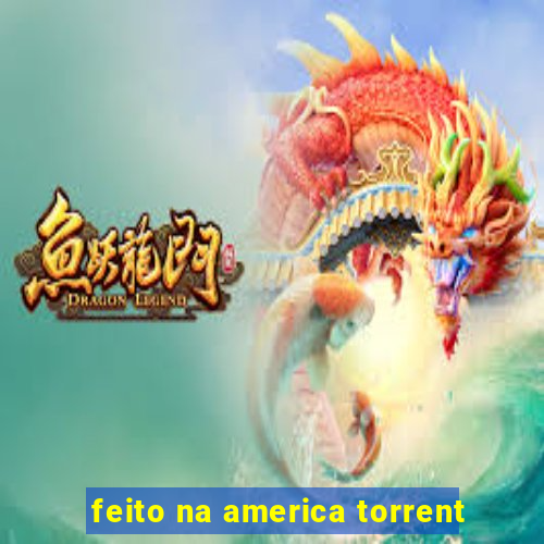 feito na america torrent