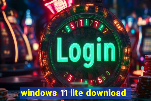 windows 11 lite download