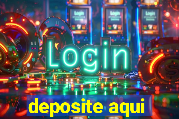 deposite aqui