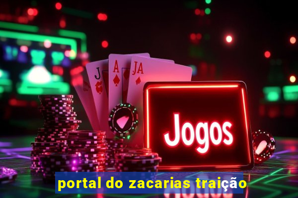 portal do zacarias traição