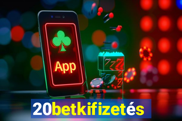 20betkifizetés
