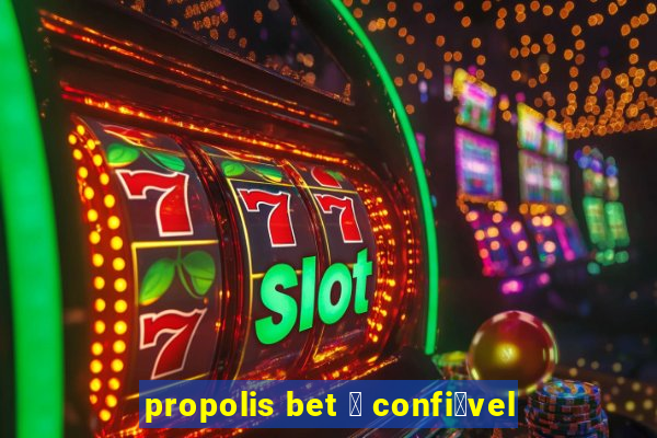 propolis bet 茅 confi谩vel