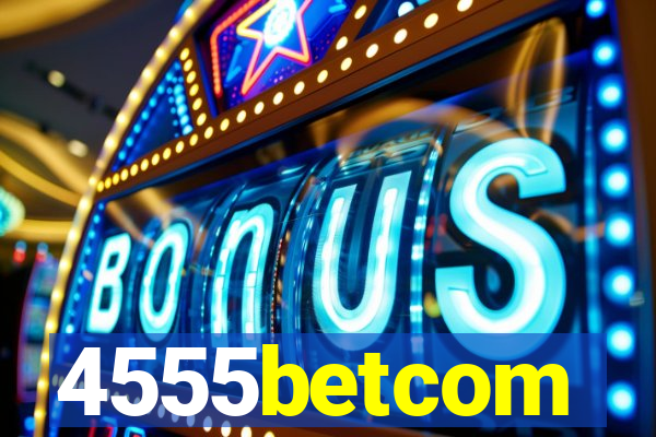 4555betcom