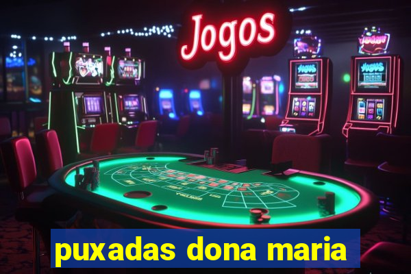 puxadas dona maria