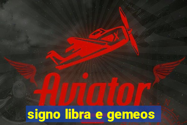 signo libra e gemeos