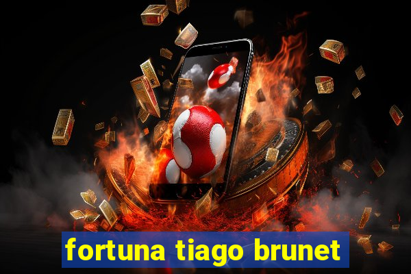 fortuna tiago brunet